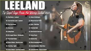 LEELAND   The Best Worship Songs   Christian Worship Songs Of LEELAND 2022  FULL HD