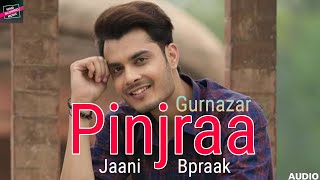 Pinjraa (Full Audio) | Gurnazar | Jaani | B Praak | Tru Makers | Latest Punjabi Songs 2024