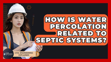 How Is Water Percolation Related To Septic Systems? - Civil Engineering Explained