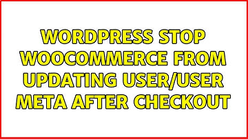 Wordpress: Stop WooCommerce from updating user/user meta after checkout