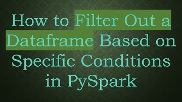 How to Filter Out a Dataframe Based on Specific Conditions in PySpark
