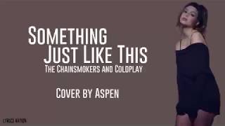 Something Just Like This - The Chainsmokers & Coldplay - Cover by Aspen (Lyrics)