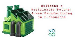 Building a Sustainable Future: Green Manufacturing in E-commerce