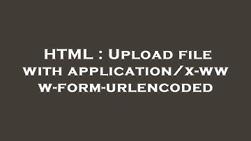 HTML : Upload file with application/x-www-form-urlencoded