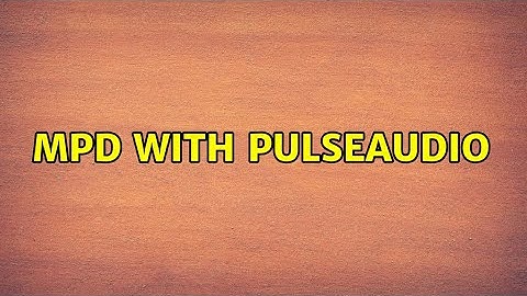 Ubuntu: MPD with pulseaudio (2 Solutions!!)