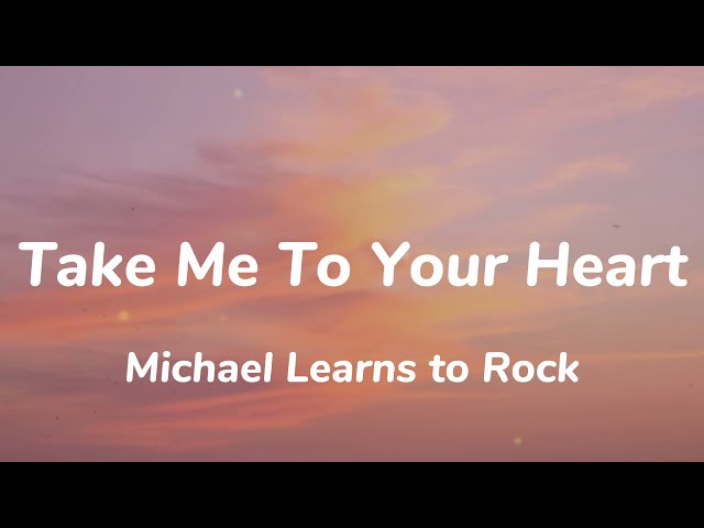 Michael Learns to Rock - Take Me To Your Heart (Lyrics) class=