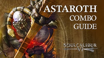 ASTAROTH Beginner Combo Guide - SOULCALIBUR VI