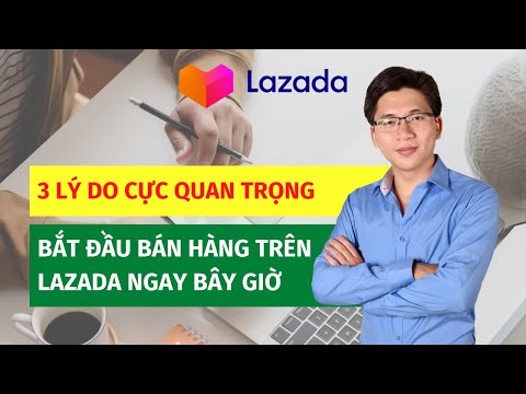 3 lý do bắt đầu bán hàng trên Lazada trong 2021 | Võ Đăng Khoa