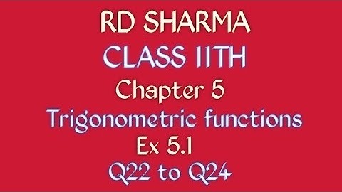 RD Sharma | Class 11 | Chapter 5 | Trigonometric functions | Ex 5.1 | Q22 to Q24 |