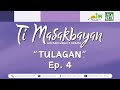 Ti Masakbayan - "Tulagan" | Ep. 4 (May 30, 2024)