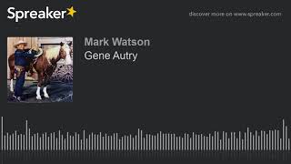 Gene Autry (made with Spreaker)