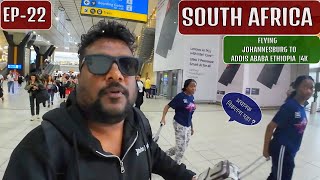Flying Johannesburg To Addis baba - Ethiopia EP-22
