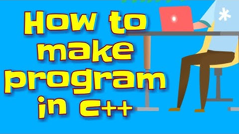 How to make c++ plus plus program for beginners.