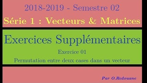 Série 01 - Exercice Sup 01 : Permutation entre deux cases dans un vecteur (2018-2019)