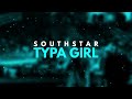 Southstar  typa girl