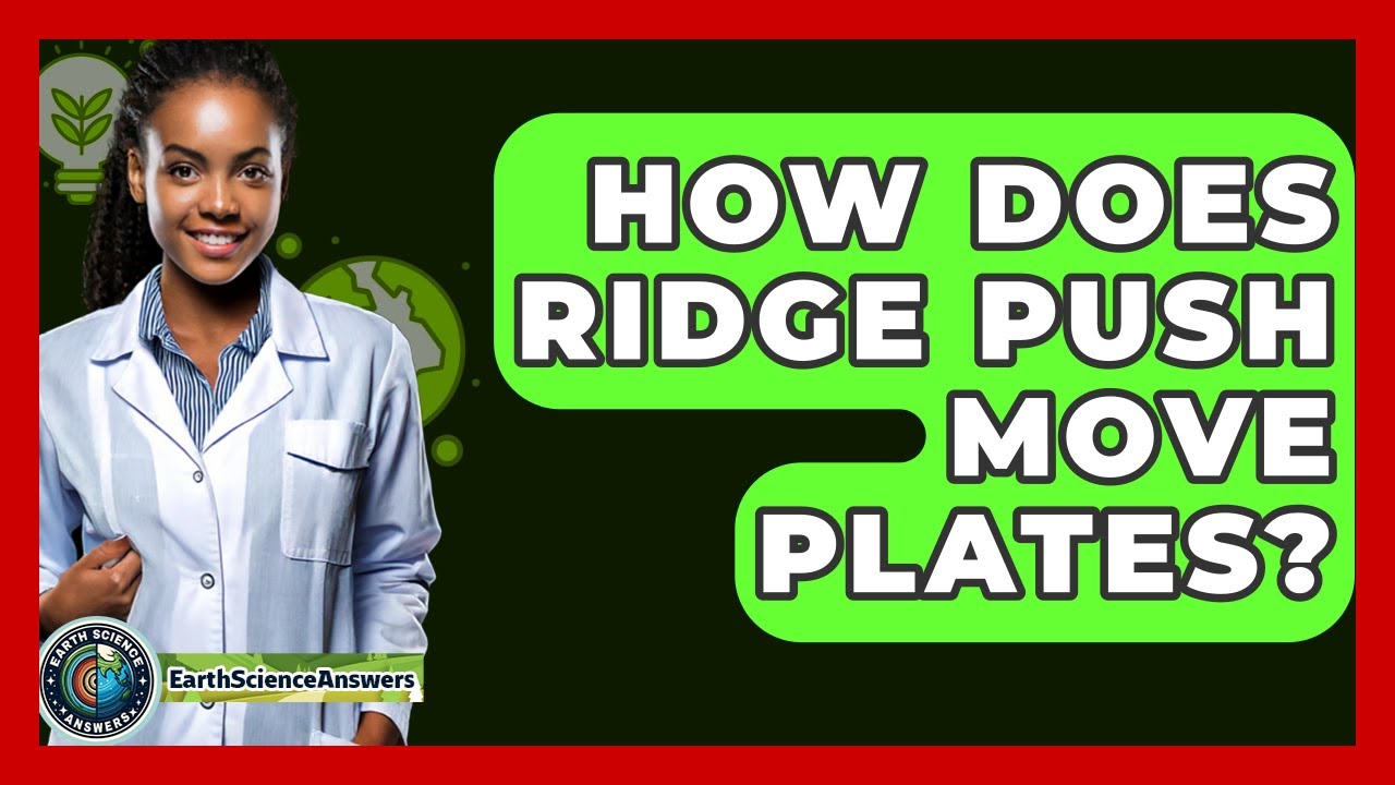 How Does Ridge Push Move Plates? - Earth Science Answers