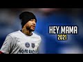 Neymar jr  hey mama ft david guetta  insane skills and goals 2021