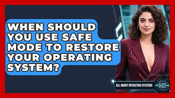 When Should You Use Safe Mode To Restore Your Operating System? - All About Operating Systems