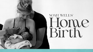 Noah Wells' Home Birth: A Raw & Real Look At Our Positive Home Birth Experience