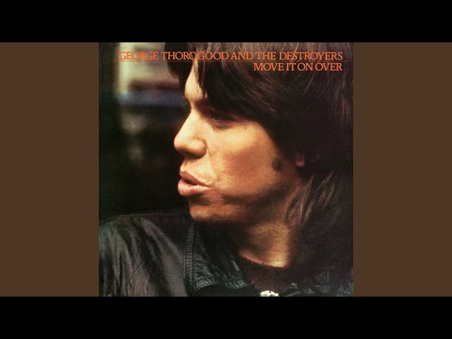 George Thorogood And The Destroyers - Move It On Over