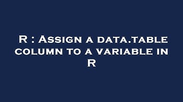 R : Assign a data.table column to a variable in R