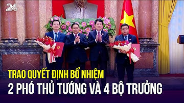 Trao quyết định bổ nhiệm 2 Phó Thủ tướng và 4 Bộ trưởng | VTV24