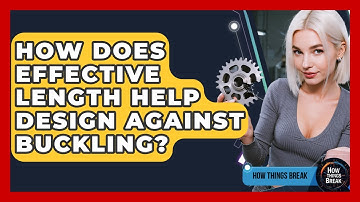 How Does Effective Length Help Design Against Buckling? - How Things Break
