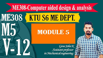 COMPUTER AIDED DESIGN ANALYSIS ME308| KTU NOTES | B TECH MECHANICAL | MODULE 5 V12 (FINAL)