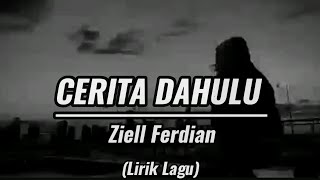 CERITA DAHULU - ZIELL FERDIAN (Lirik Lagu)