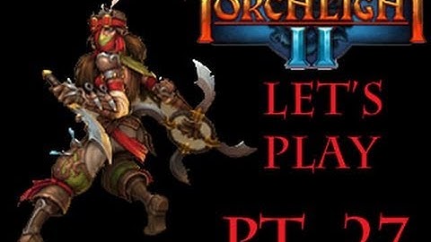 Torchlight 2 - Bad Dungeon (Pt. 27)