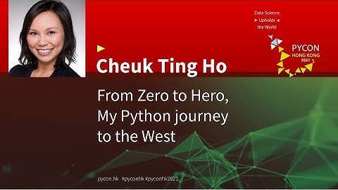 From Zero to Hero, My Python journey to the West (Cheuk Ting Ho) - PyCon HK 2021