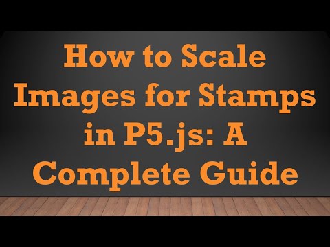 How to Scale Images for Stamps in P5.js: A Complete Guide
