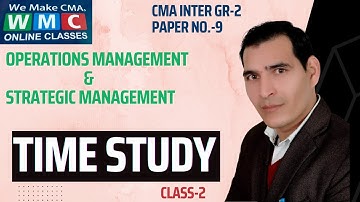 TIME STUDY |Class-2| By  PROF. SATYESH KUMAR | CMA INTER GROUP 2 |PAPER NO 9|OM & SM| Mob.9971265858