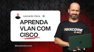 Aprenda VLAN | Como configurar VLAN no Switch CISCO | Leonardo Vieira