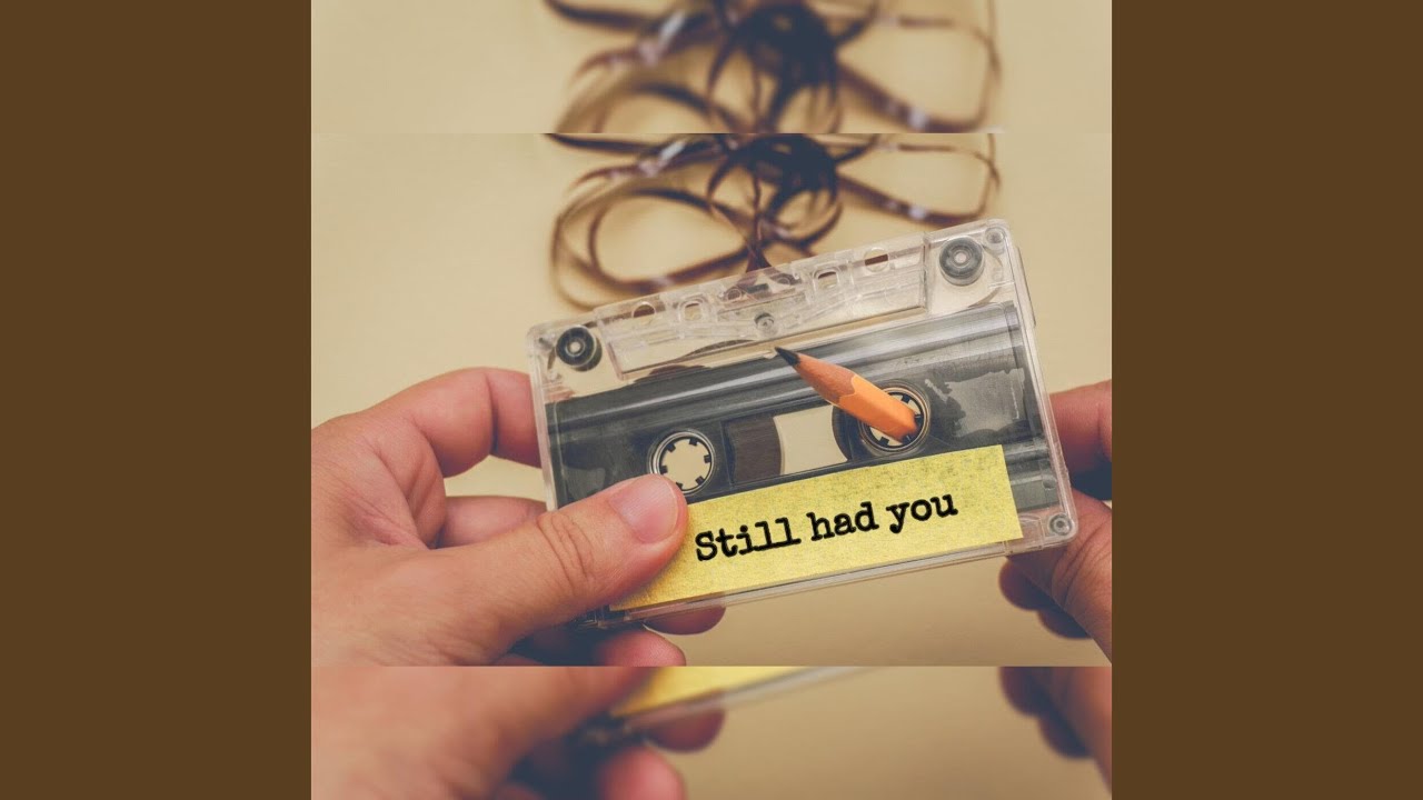 Still Had You YouTube