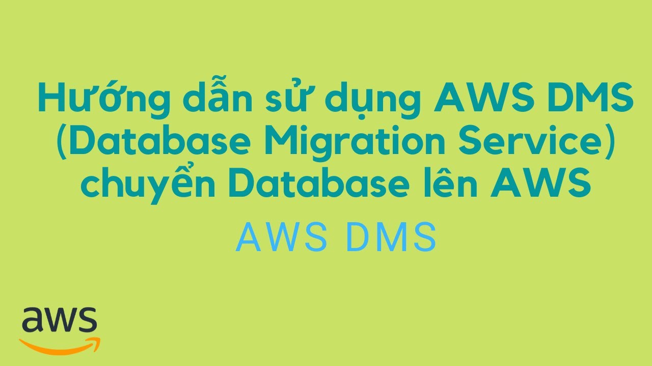 Hướng Dẫn Sử Dụng Aws Dms (Database Migration Service) Chuyển Database Lên Aws