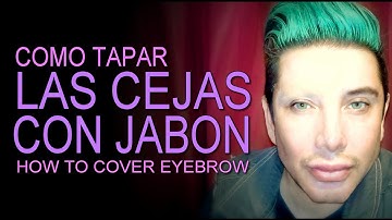 COMO TAPAR CEJAS CON JABON/HOW TO COVER EYEBROWS