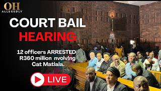 12 OFFICERS ARRESTED YESTERDDAY RELATED TO CAT MATLALA R360 MILLION TENDER  IN COURT FOR BAIL