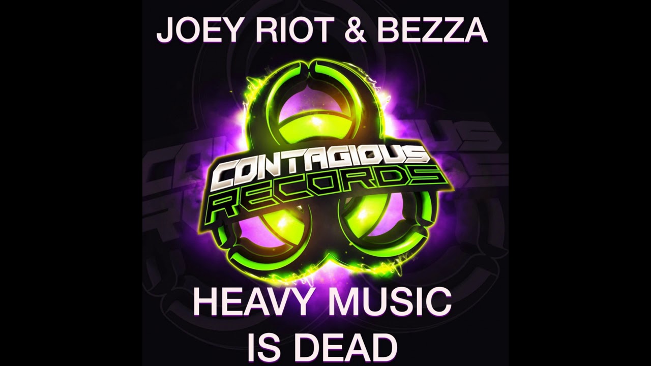 Joey Riot, Bezza - Heavy Music Is Dead (Original Mix) [Contagious Records]