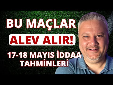 17-18 Mayıs İddaa Tahminleri |  BU MAÇLAR ALEV ALIR! 🏆
