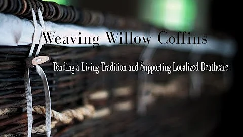 Weaving willow coffins - Green Burial council 2022
