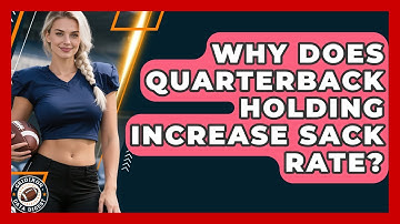 Why Does Quarterback Holding Increase Sack Rate? - Gridiron Data Digest