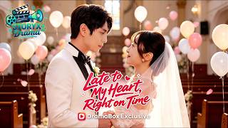 Late To My Heart Right On Time dramabox freeshortdrama