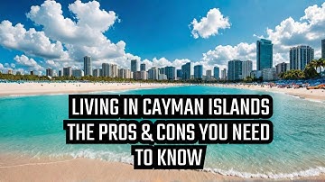 Living in the Cayman Islands The Pros and Cons You need to know