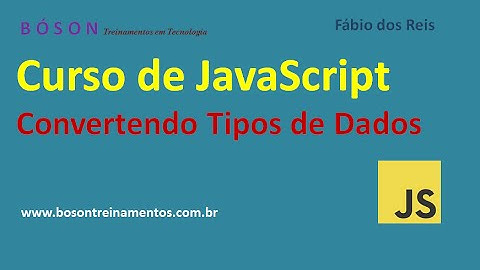 06 - Curso de JavaScript - Convertendo Tipos de Dados
