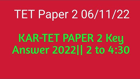 KAR-TET PAPER 2 Key Answer 2022|| 2 to 4:30