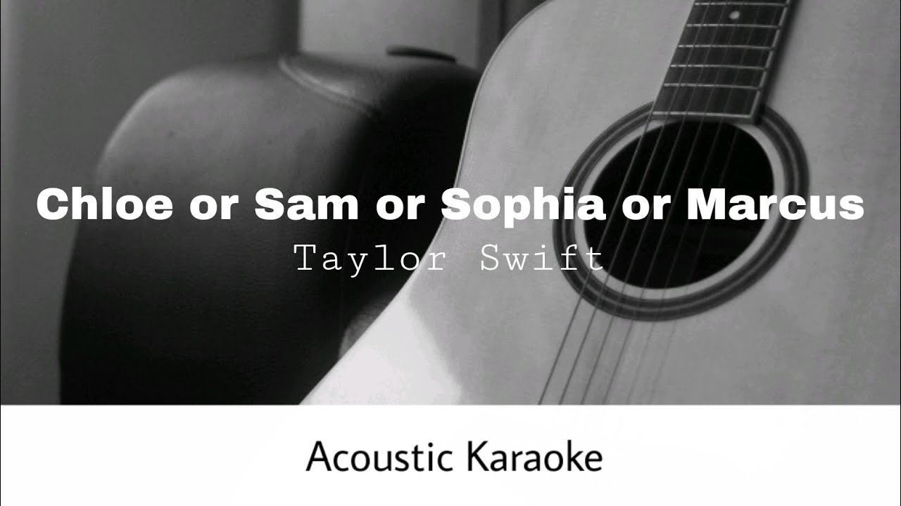 Taylor Swift - Chloe Or Sam or Sophia or Marcus (Acoustic Karaoke)