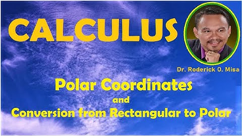 8. POLAR COORDINATES and CONVERSION FROM RECTANGULAR TO POLAR COORDINATES