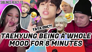 Siblings react to 'TAEHYUNG being a whole MOOD for 8 minutes straight'😭