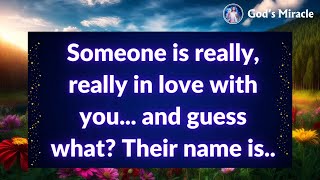 Someone is really, really in love with you... and guess what? Their name is..